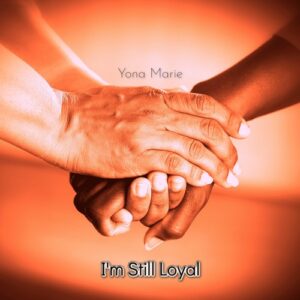 Yona Marie impresses with her track “I’m Still Loyal”